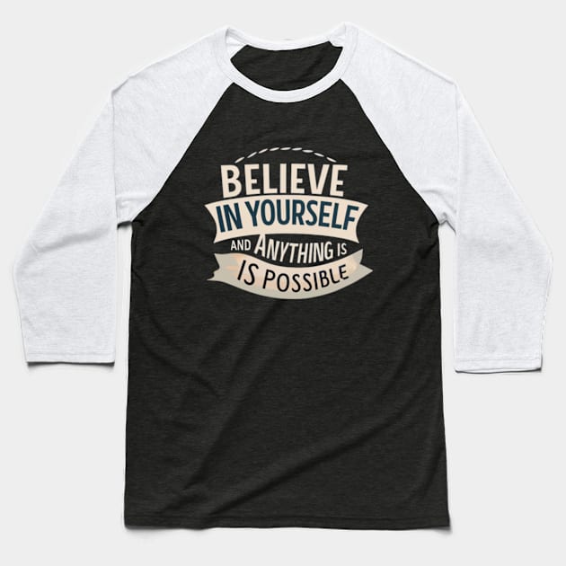 Believe In Yourself And Anything is Possible-(2) Baseball T-Shirt by VL Store